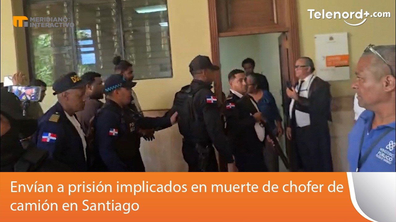Envían a prisión implicados en muerte de chofer de camión en Santiago ...