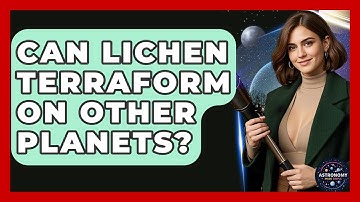 Can Lichen Terraform On Other Planets? - Astronomy Made Simple