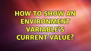Unix & Linux: How to show an environment variable's current value? (5 Solutions!!)