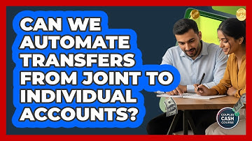 Can We Automate Transfers From Joint to Individual Accounts?