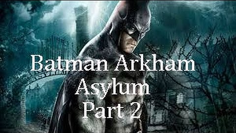 Arkham Asylum GOTY: Walkthrough Part 2