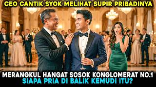 Ceo Cantik Gemetar Melihat Supirnya Akrab Dengan Konglomerat No 1 Ternyata Dia Adalah