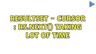 ResultSet - Cursor : rs.next() Taking lot of time (2 Solutions!!)