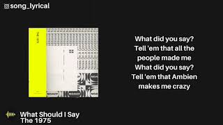 The 1975   What Should I Say   S 
