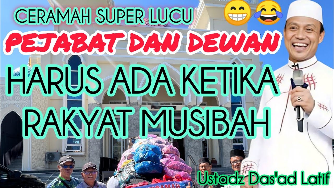 Ceramah Das'ad Latif Lucu Sekali Pejabat Dan Anggota Dewan Harus Hadir Saat Rakyat Ada Musibah 