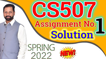 CS507 Assignment No 1 Spring 2022 Complete Solution By Abid Farooq Bhutta