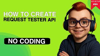 🧑‍💻 Create Request Tester Api In Minutes - No Coding Required!!