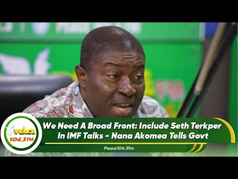 We Need A Broad Front: Include Seth Terkper In IMF Talks - Nana Akomea Tells Govt