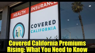 Covered California Premiums Rising: What You Need to Know
