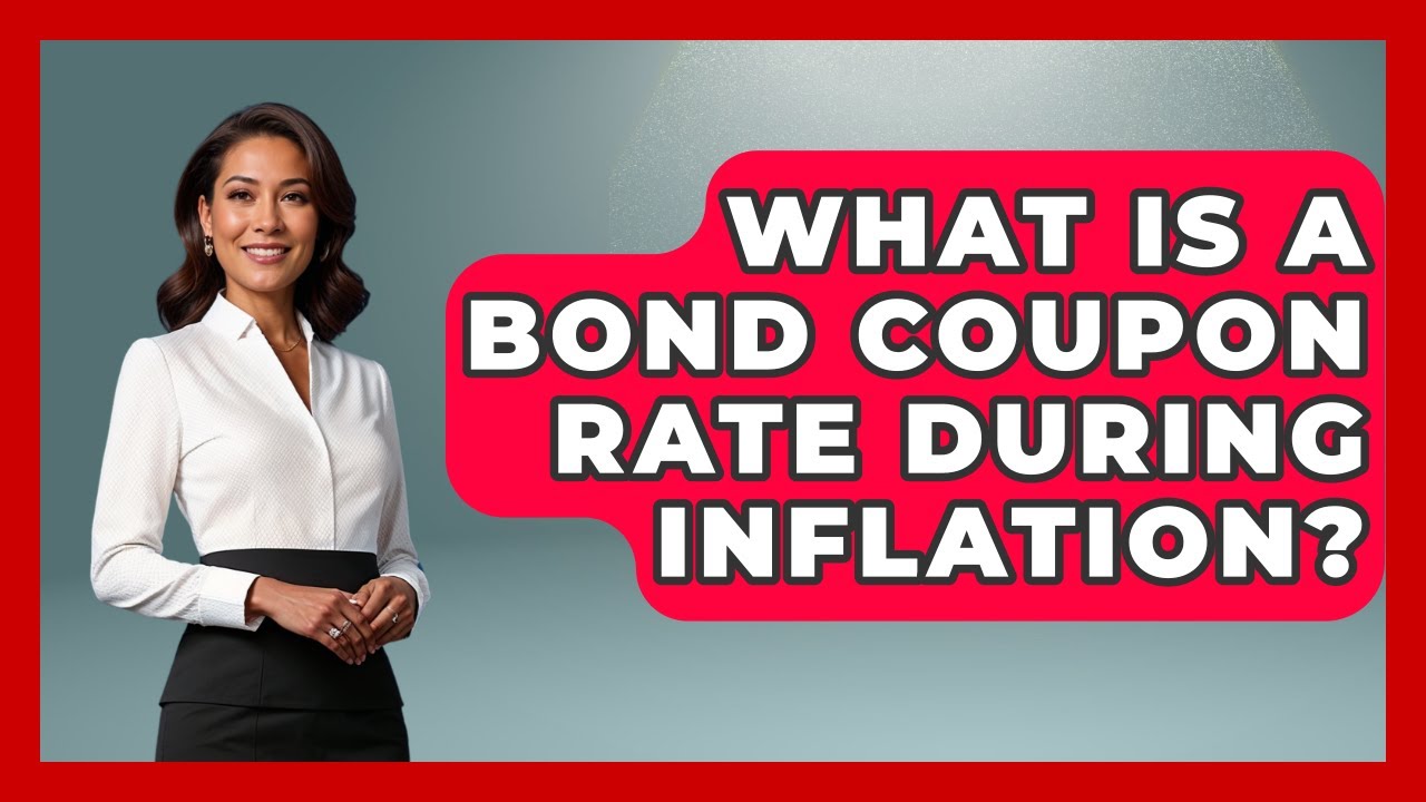 What Is A Bond Coupon Rate During Inflation? - Inflation Insight Channel