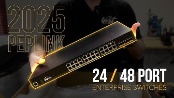 Peplink 2025 Enterprise 24 & 48 port switches