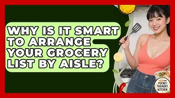 Why Is It Smart To Arrange Your Grocery List By Aisle? - Pocket Friendly Kitchen