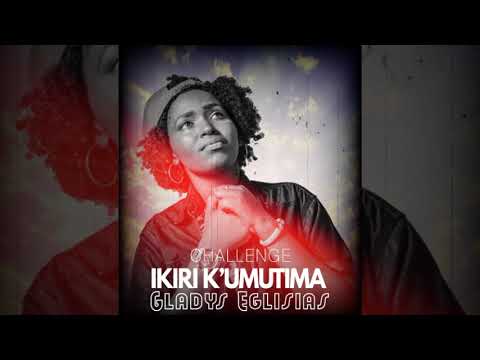 Ikiri k ' umutima by Gladys Eglisias ( Challenge )