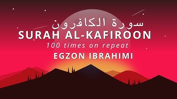 Surah Al-Kafiroon 100 times Repeat by Egzon Ibrahimi | سورة الكافرون |#surahkafiroon #egzonibrahimi