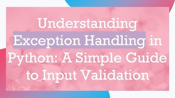 Understanding Exception Handling in Python: A Simple Guide to Input Validation
