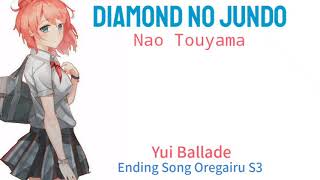 Diamond No Jundo Yui Ballade (Nao Touyama) Oregairu Kan lyric