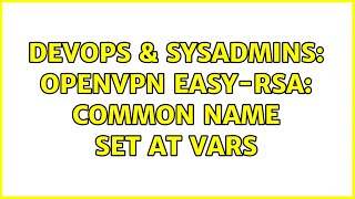 Famous DevOps & SysAdmins: OpenVPN easy-rsa: Common Name set at vars (2 Solutions!!) Profile