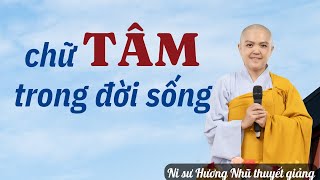 CHỮ TÂM TRONG ĐỜI SỐNG | NI SƯ HƯƠNG NHŨ thuyết giảng