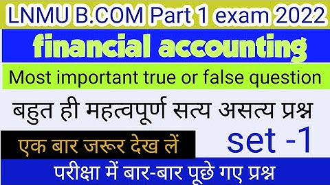b.com part 1financial accounting important true false lnmu bcom part 1 vvi true or false true false