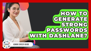 How To Generate Strong Passwords With Dashlane? - Admin Career Guide