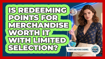 Is Redeeming Points For Merchandise Worth It With Limited Selection? - Points and Perks Channel