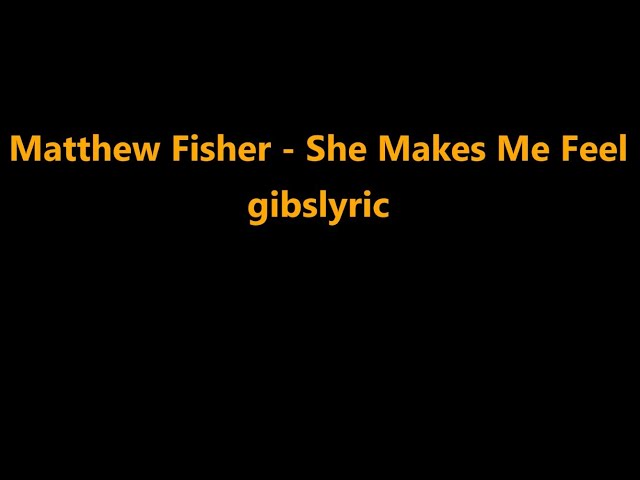 Matthew Fisher - She Makes Me Feel Lyrics (1981) class=