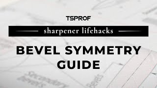 Sharpening Lifehacks. Bevel Symmetry Guide.