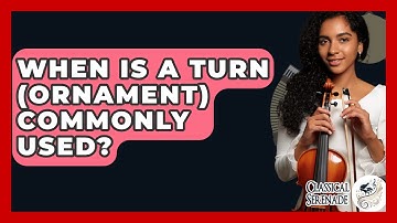 When Is A Turn (ornament) Commonly Used? - Classical Serenade