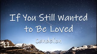 If You Still Wanted to Be Loved - Candelion | Lyrics / Lyric Video