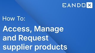 EandoX - Managing and Requesting Supplier Products (Tutorial Video)