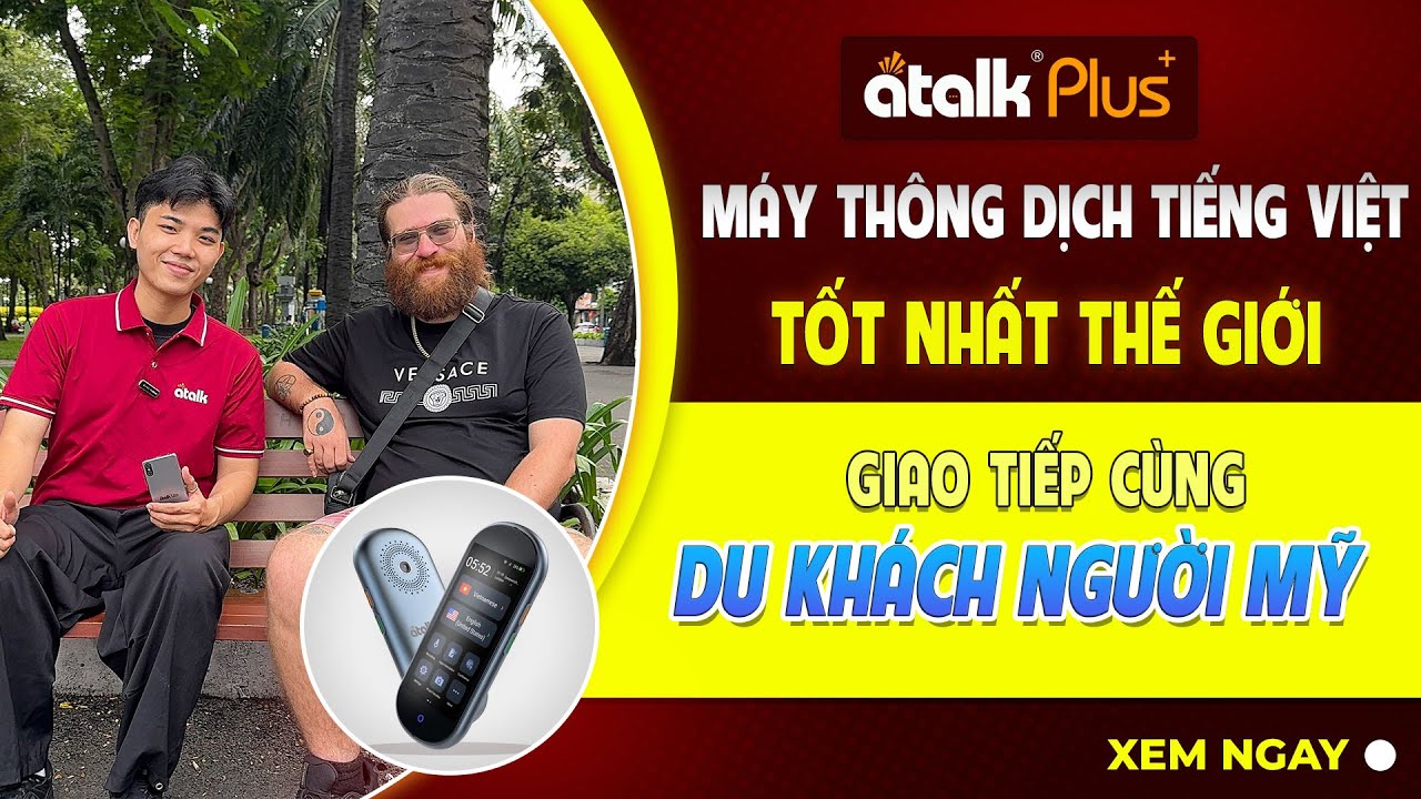 Sử Dụng Máy Phiên Dịch 2 Chiều ATalk Plus+ Trò Chuyện Tự Nhiên Cùng Du Khách Người Mỹ