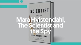 Mara Hvistendahl, The Scientist and the Spy A True Story of China, the FBI, and Industrial Espionage