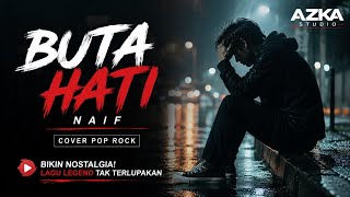 Download lagu 🎵 Buta Hati – Naif | Cover Pop Rock Full Version   Lirik | Azka Studio
