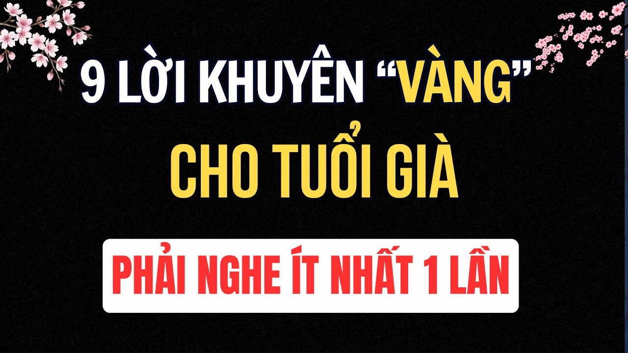 9 Lời Khuyên Vàng Cho Tuổi Già Nhất Định Phải Nghe Ít Nhất Một Lần | Tuổi Già Radio