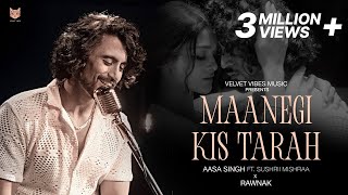 Maanegi Kis Tarah - Aasa Singh ft. Sushrii Mishraa | RAWNAK | Official Music Video | #Modernjazzpop