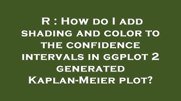 R : How do I add shading and color to the confidence intervals in ggplot 2 generated Kaplan-Meier pl