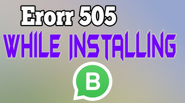 How to fix error 505 on Play Store while installing WhatsApp Business?