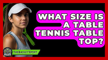 What Size Is A Table Tennis Table Top? - The Racket Xpert