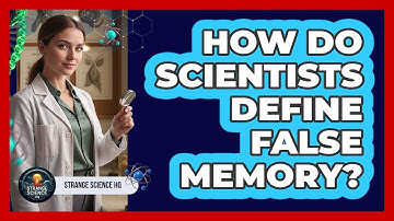 How Do Scientists Define False Memory?