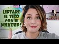 LIFTARE IL VISO CON IL MAKEUP:Prodotti TOP e alternative LOW COST!