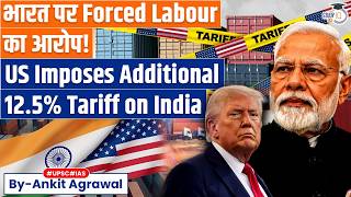 Us To Impose Extra Tariffs On India Over Forced Labour  Ankit Agrawal Study Iq