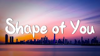 Shape of You - Ed Sheeran (Lyrics) || Charlie Puth, Shawn Mendes, Ellie Goulding (Mix)