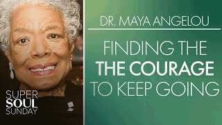 Dr. Maya Angelou: Finding the Courage to Keep Going | SuperSoul Sunday | Oprah Winfrey Network