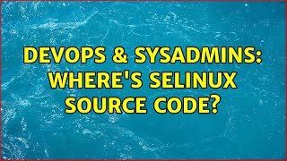 Celebrity DevOps & SysAdmins: Where's selinux source code? (3 Solutions!!) Wealth