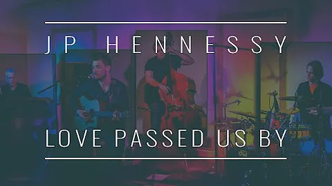 Love Passed Us By(Live & Unplugged)- JP Hennessy