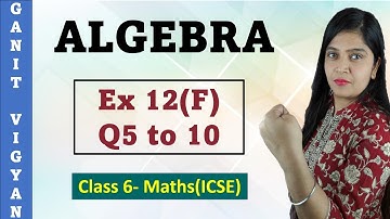 Algebra | ICSE Class 6 Maths | Chapter 12 | Exercise 12 (F) | Q 5 TO 10 | R S Aggarwal
