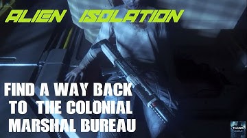 Alien  Isolation Find a way back to  the colonial  marshal bureau