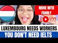 Relocate to luxembourg with a work permit no ielts required  bring your family