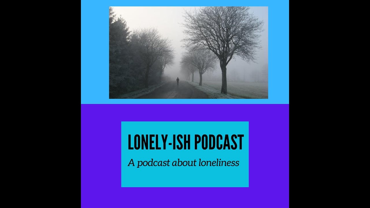 Lonely Ish Podcast  - Episode 3 - Meeting New People...