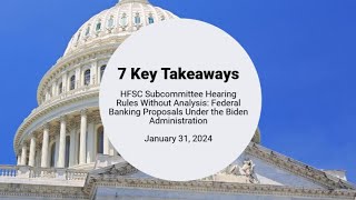 7 Key Takeaways - HFSC Subcommittee Hearing on Basel III Endgame